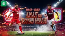 Nhận định bóng đá Lille vs Aston Villa, 00h45 ngày 13/3