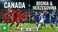 Nhận định trận đấu 02h00 ngày 13/6: Canada vs Bosnia & Herzegovina