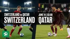 Nhận định trận đấu 02h00 ngày 14/6: Thụy Sĩ vs Qatar kịch tính