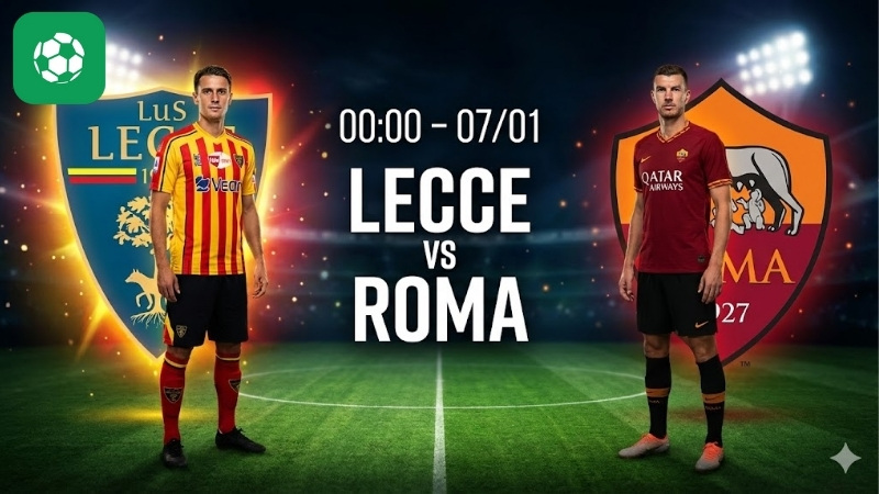 Nhận định bóng đá Lecce vs Roma, 00h00 ngày 7/1