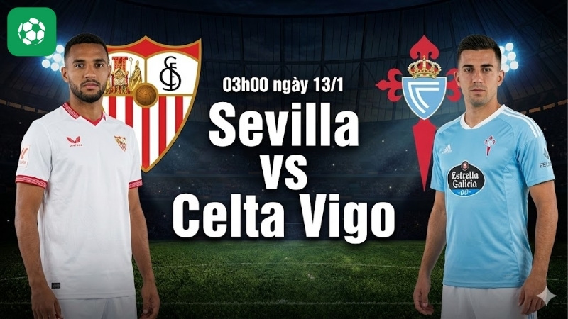 Nhận định Sevilla vs Celta Vigo 03h00 ngày 13/1