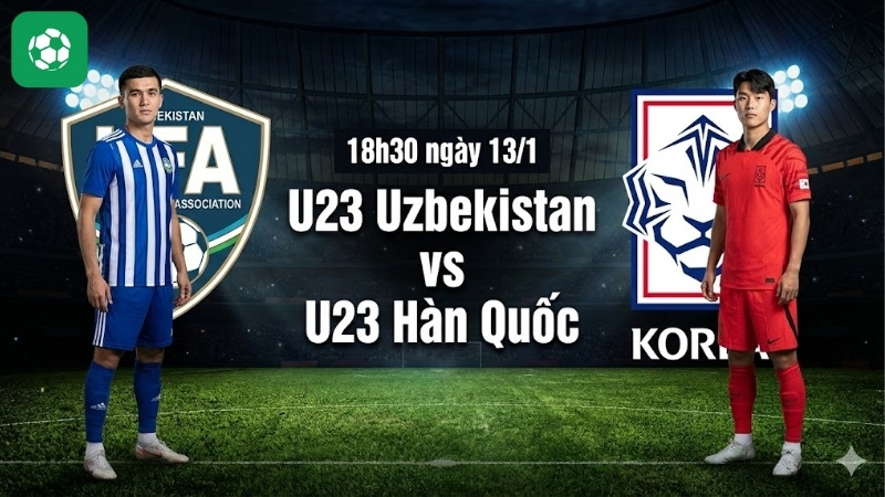 Nhận định U23 Uzbekistan vs U23 Hàn Quốc 18h30 ngày 13/1