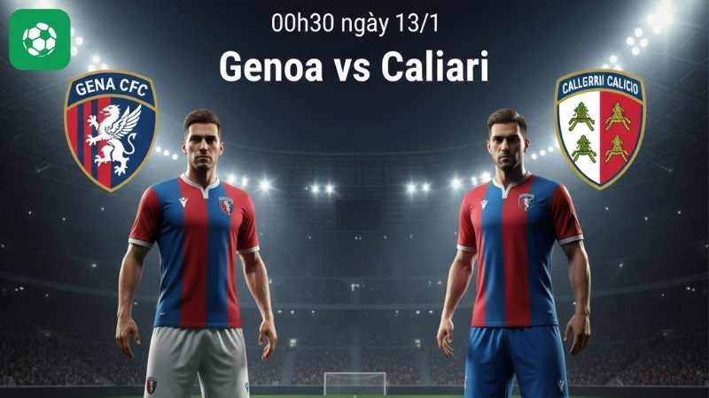 Nhận định Genoa vs Cagliari 00h30 ngày 13/1