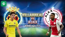 Nhận định bóng đá Villarreal vs Ajax, 03h00 ngày 21/1