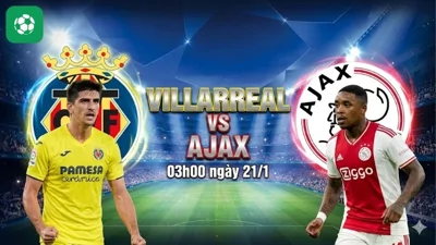 Nhận định bóng đá Villarreal vs Ajax, 03h00 ngày 21/1