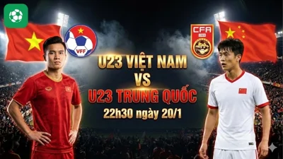Nhận định bóng đá U23 Việt Nam vs U23 Trung Quốc, 22h30 ngày 20/1