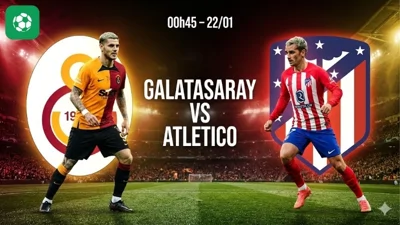 Nhận định bóng đá Galatasaray vs Atletico, 00h45 ngày 22/1