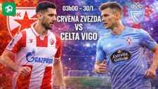 Nhận định bóng đá Crvena Zvezda vs Celta Vigo, 03h00 ngày 30/1