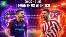 Nhận định bóng đá Levante vs Atletico, 00h30 ngày 1/2