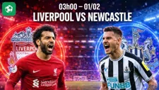 Nhận định bóng đá Liverpool vs Newcastle, 03h00 ngày 1/2