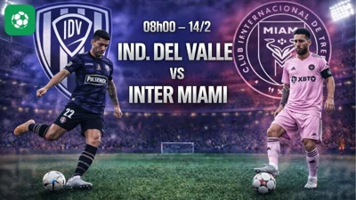 Nhận định bóng đá Ind. del Valle vs Inter Miami, 08h00 ngày 14/2