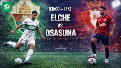 Nhận định bóng đá Elche vs Osasuna, 03h00 ngày 14/2