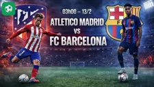 Nhận định bóng đá Atletico Madrid vs Barca, 03h00 ngày 13/2
