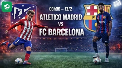 Nhận định bóng đá Atletico Madrid vs Barca, 03h00 ngày 13/2