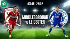 Nhận định bóng đá Middlesbrough vs Leicester, 02h45 ngày 25/2