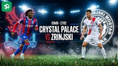 Nhận định bóng đá Crystal Palace vs Zrinjski, 03h00 ngày 27/2
