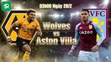 Nhận định bóng đá Wolves vs Aston Villa, 03h00 ngày 28/2
