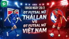 Nhận định bóng đá ĐT futsal nữ Thái Lan vs ĐT futsal nữ Việt Nam, 18h30 ngày 28/2