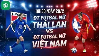 Nhận định bóng đá ĐT futsal nữ Thái Lan vs ĐT futsal nữ Việt Nam, 18h30 ngày 28/2
