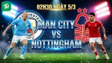 Nhận định bóng đá Man City vs Nottingham, 02h30 ngày 5/3