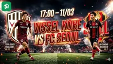 Nhận định bóng đá Vissel Kobe vs Seoul, 17h00 ngày 11/3
