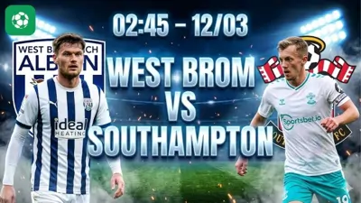 Nhận định bóng đá West Brom vs Southampton, 02h45 ngày 12/3