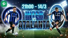 Nhận định bóng đá Inter vs Atalanta, 21h00 ngày 14/3