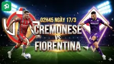 Nhận định bóng đá Cremonese vs Fiorentina, 02h45 ngày 17/3