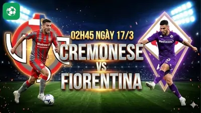 Nhận định bóng đá Cremonese vs Fiorentina, 02h45 ngày 17/3