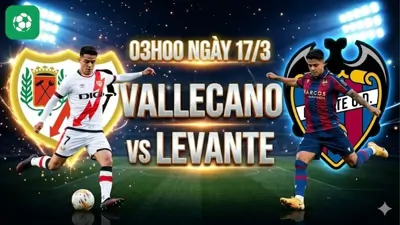 Nhận định bóng đá Vallecano vs Levante, 03h00 ngày 17/3