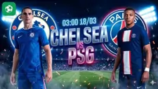 Nhận định bóng đá Chelsea vs PSG, 03h00 ngày 18/3