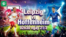 Nhận định bóng đá Leipzig vs Hoffenheim, 02h30 ngày 21/3