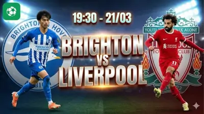 Nhận định bóng đá Brighton vs Liverpool, 19h30 ngày 21/3