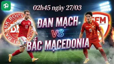 Nhận định bóng đá Đan Mạch vs Bắc Macedonia, 02h45 ngày 27/03