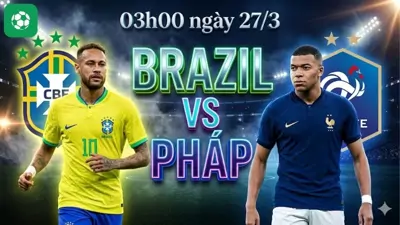 Nhận định bóng đá Brazil vs Pháp, 03h00 ngày 27/3