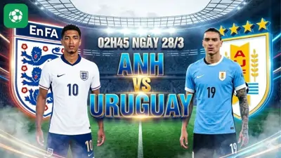 Nhận định bóng đá Anh vs Uruguay, 02h45 ngày 28/3