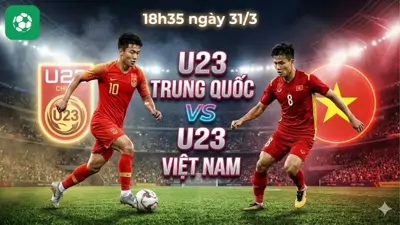 Nhận định bóng đá U23 Trung Quốc vs U23 Việt Nam, 18h35 ngày 31/3