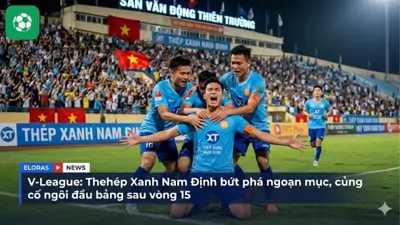 V-League Thép Xanh Nam Định bứt phá củng cố ngôi đầu sau vòng 15