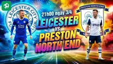 Nhận định bóng đá Leicester vs Preston North End, 21h00 ngày 3/4