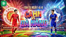 Nhận định bóng đá CAHN vs Đà Nẵng, 19h15 ngày 4/4