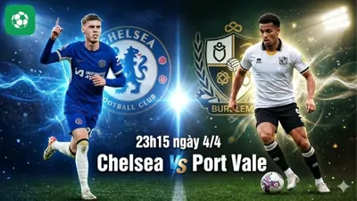 Nhận định bóng đá Chelsea vs Port Vale, 23h15 ngày 4/4