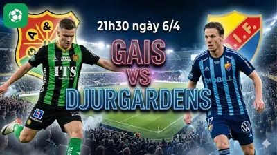 Nhận Định Bóng Đá GAIS Vs Djurgardens, 21h30 Ngày 6/4