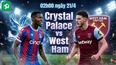 Nhận định bóng đá Crystal Palace vs West Ham, 02h00 ngày 21/4
