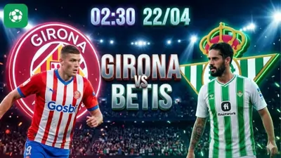 Nhận định bóng đá Girona vs Betis, 02h30 ngày 22/4