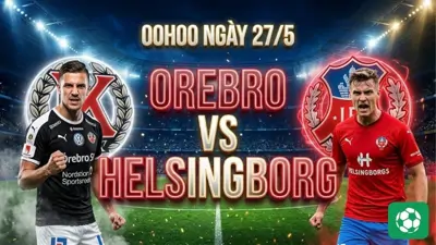 Nhận định bóng đá Orebro vs Helsingborg, lúc 00h00 ngày 27/5