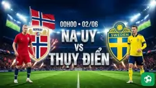 Nhận định bóng đá Na Uy vs Thụy Điển, 00h00 ngày 2/6