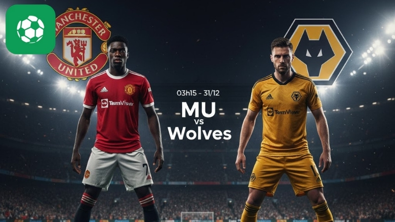 Nhận định bóng đá MU vs Wolves, 03h15 ngày 31/12