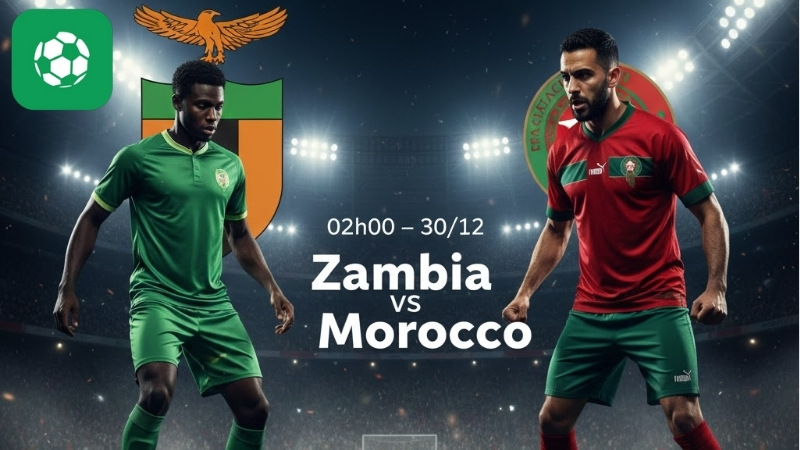 Nhận định bóng đá Zambia vs Morocco, 02h00 ngày 30/12